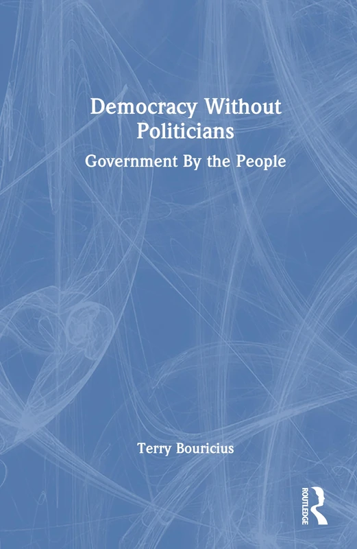 Democracy Without Politicians: Government By the People