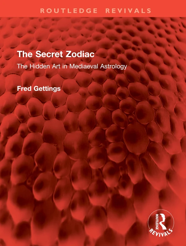 The Secret Zodiac: The Hidden Art in Mediaeval Astrology (Routledge Revivals)