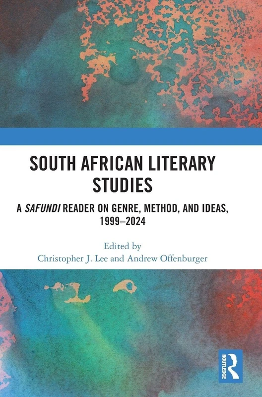 South African Literary Studies: A Safundi Reader on Genre, Method, and Ideas, 1999-2024