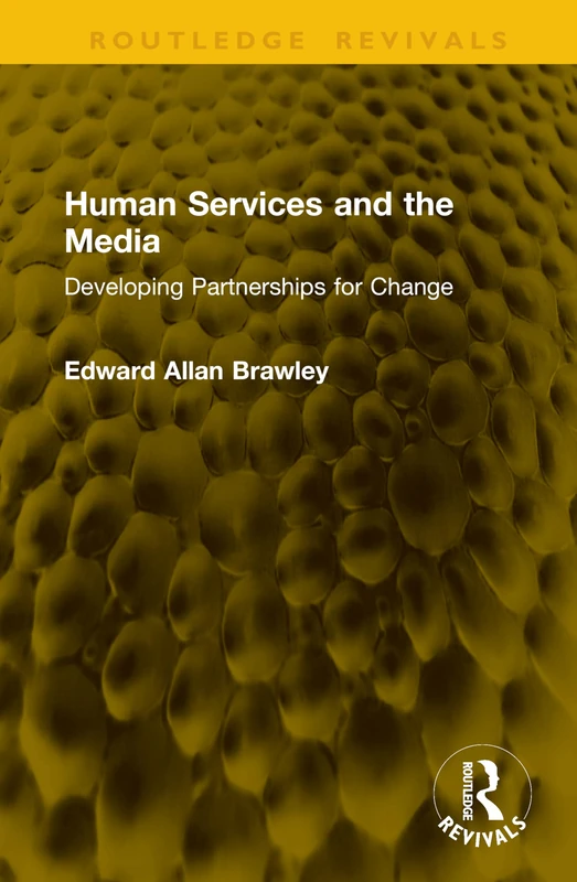 Human Services and the Media: Developing Partnerships for Change (Routledge Revivals)