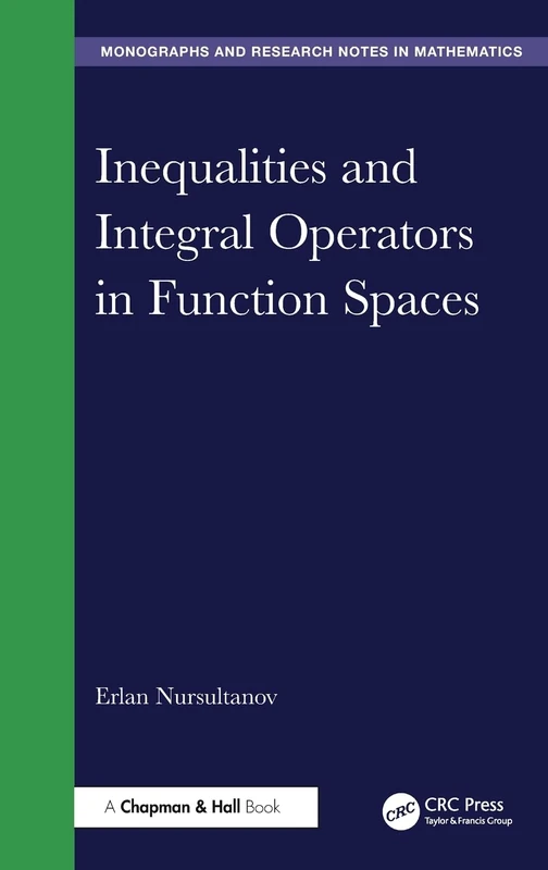 Inequalities and Integral Operators in Function Spaces (Chapman & Hall/CRC Monographs and Research Notes in Mathematics)
