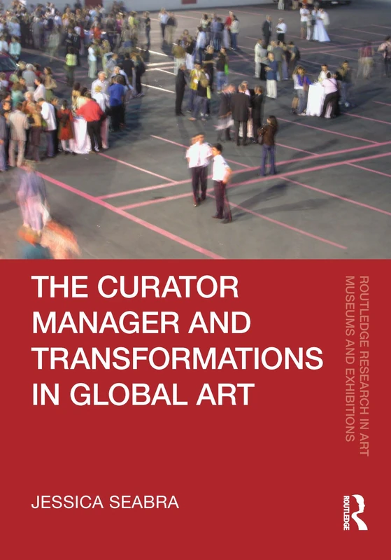The Curator-Manager and Transformations in Global Art