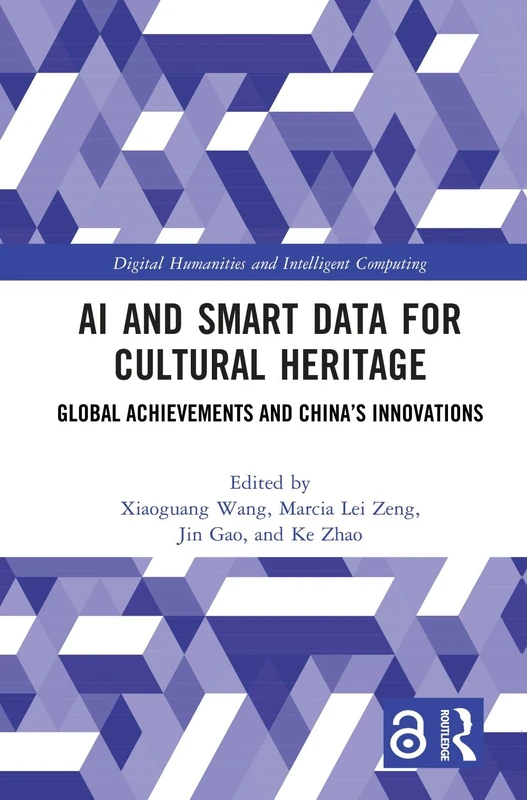 AI and Smart Data for Cultural Heritage: Global Achievements and China’s Innovations (Digital Humanities and Intelligent Computing)