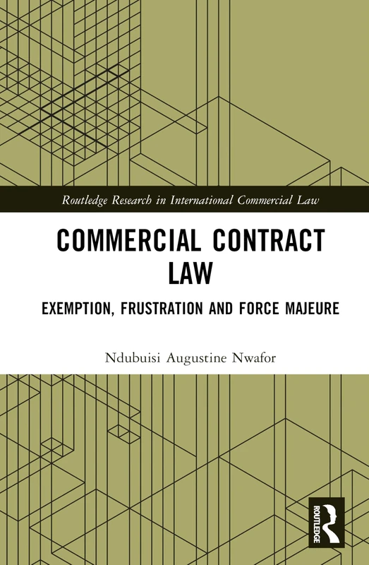 Commercial Contract Law: Exemption, Frustration, and Force Majeure (Routledge Research in International Commercial Law)