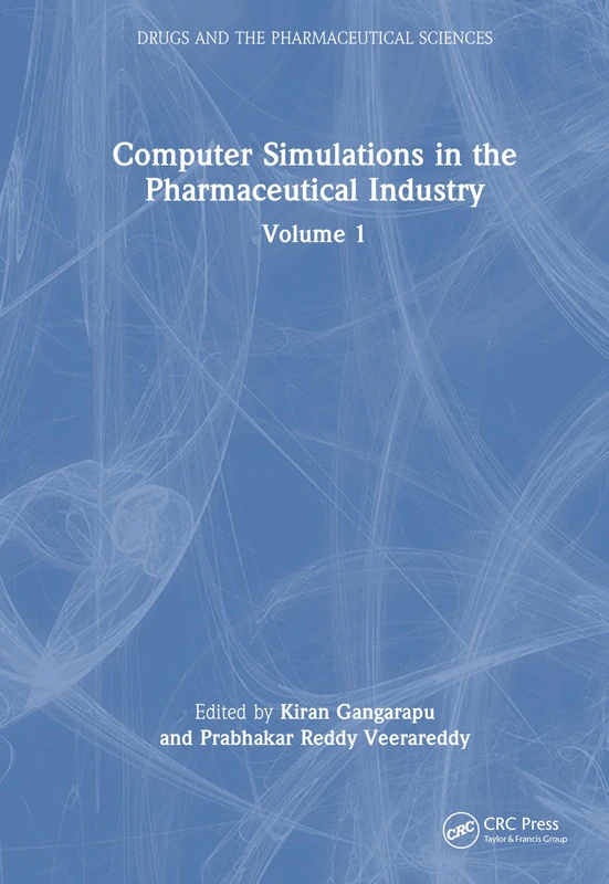 Computer Simulations in the Pharmaceutical Industry: Volume 1 (Drugs and the Pharmaceutical Sciences)
