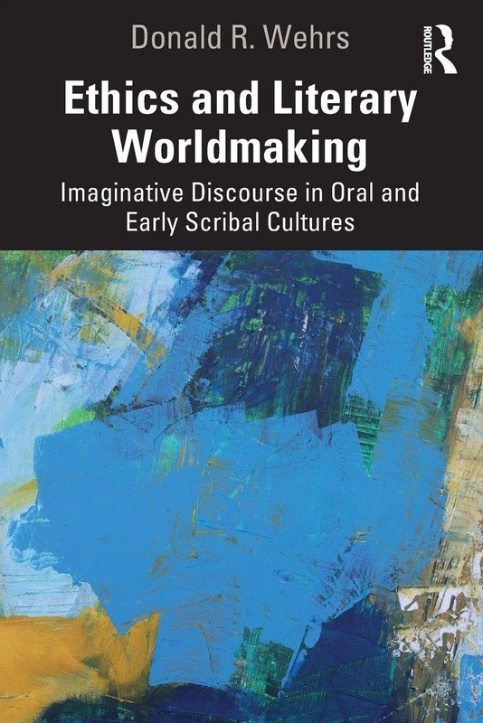 Ethics and Literary Worldmaking: Imaginative Discourse in Oral and Early Scribal Cultures