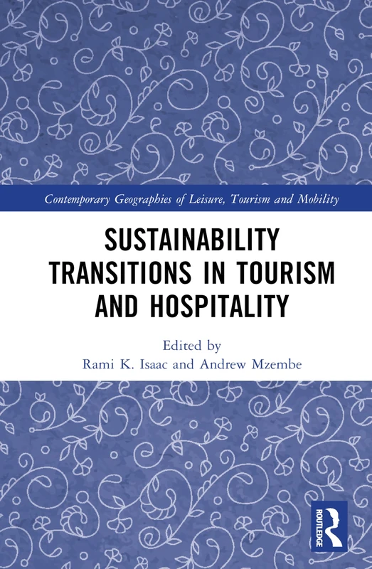 Sustainability Transitions in Tourism and Hospitality (Contemporary Geographies of Leisure, Tourism and Mobility)