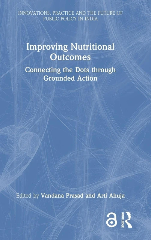 Improving Nutritional Outcomes: Connecting the Dots through Grounded Action (Public Policy in India)