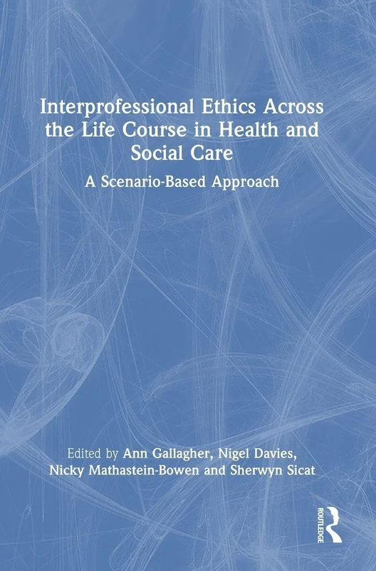 Interprofessional Ethics Across the Life Course in Health and Social Care: A Scenario-Based Approach