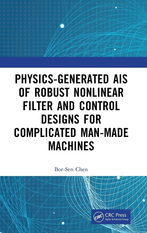 Physics-Generated AIs of Robust Nonlinear Filter and Control Designs for Complicated Man-Made Machines