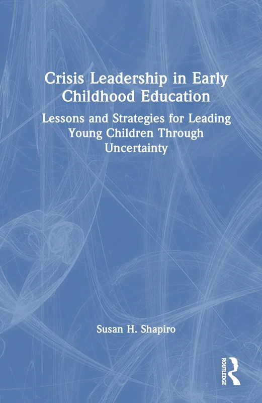 Crisis Leadership in Early Childhood Education: Lessons and Strategies for Leading Young Children Through Uncertainty - Image 1