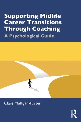 Supporting Midlife Career Transitions Through Coaching: A Psychological Guide