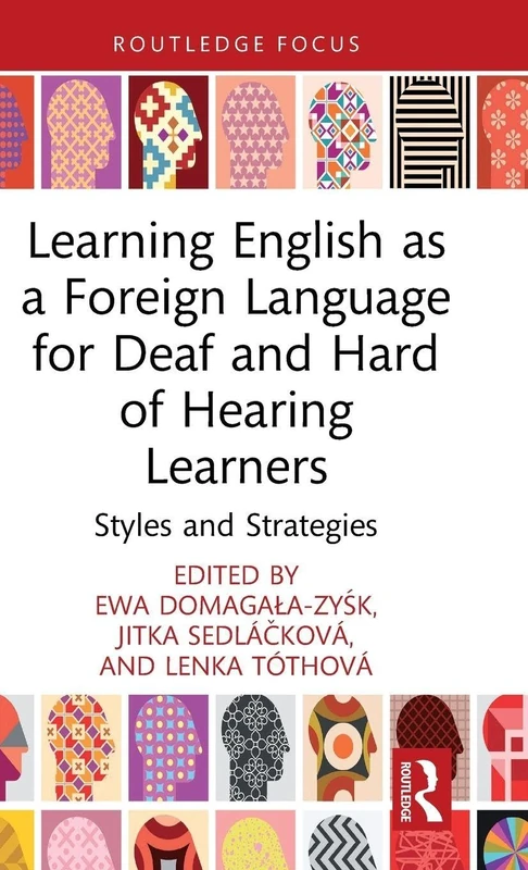 Learning English as a Foreign Language for Deaf and Hard of Hearing Learners: Styles and Strategies (Routledge Research in Special Educational Needs)