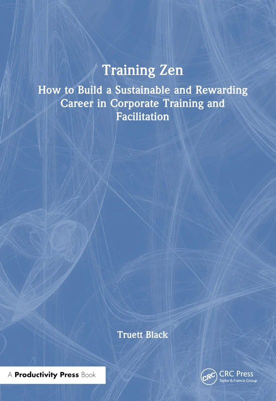 Training Zen: Corporate Training and Facilitation Career Book