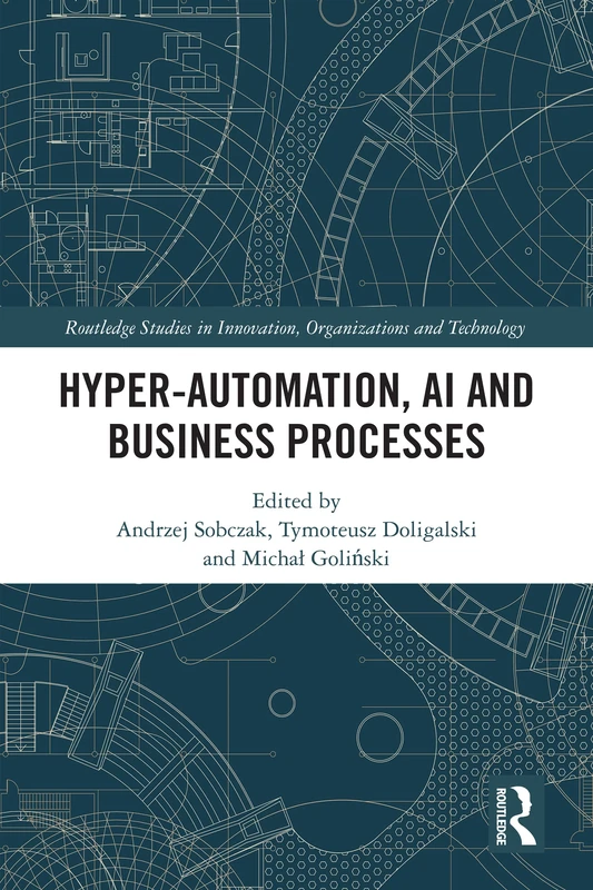 Hyper-Automation, AI and Business Processes (Routledge Studies in Innovation, Organizations and Technology)