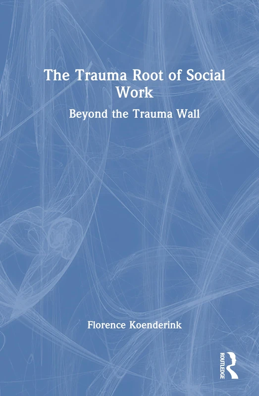 The Trauma Root of Social Work: Beyond the Trauma Wall