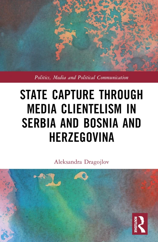 Routledge - State Capture through Media Clientelism in Serbia