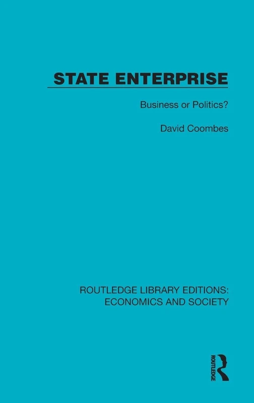State Enterprise: Business or Politics? (Routledge Library Editions: Economics and Society)