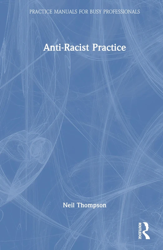 Anti-Racist Practice (Practice Manuals for Busy Professionals)