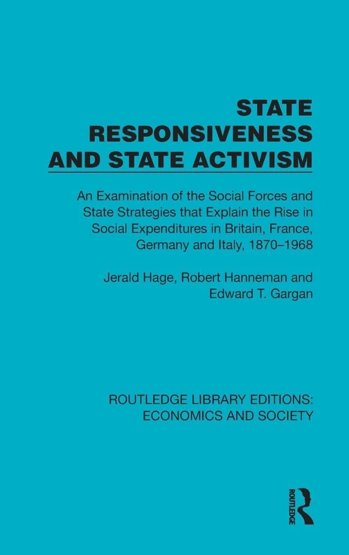State Responsiveness and State Activism: An Examination of the Social Forces and State Strategies that Explain the Rise in Social Expenditures in ... Library Editions: Economics and Society)