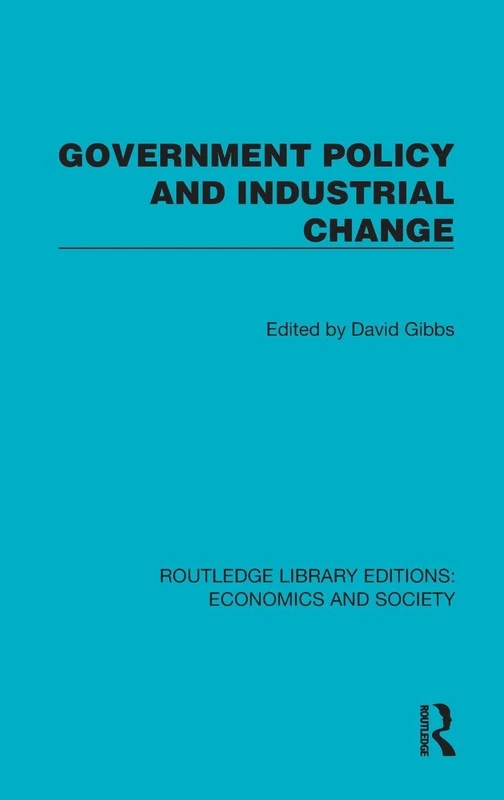 Government Policy and Industrial Change (Routledge Library Editions: Economics and Society)