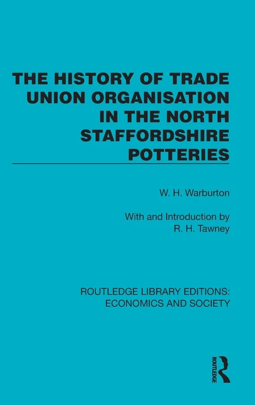 The History of Trade Union Organisation in the North Staffordshire Potteries (Routledge Library Editions: Economics and Society)
