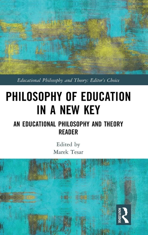 Philosophy of Education in a New Key: An Educational Philosophy and Theory Reader (Educational Philosophy and Theory: Editor’s Choice)