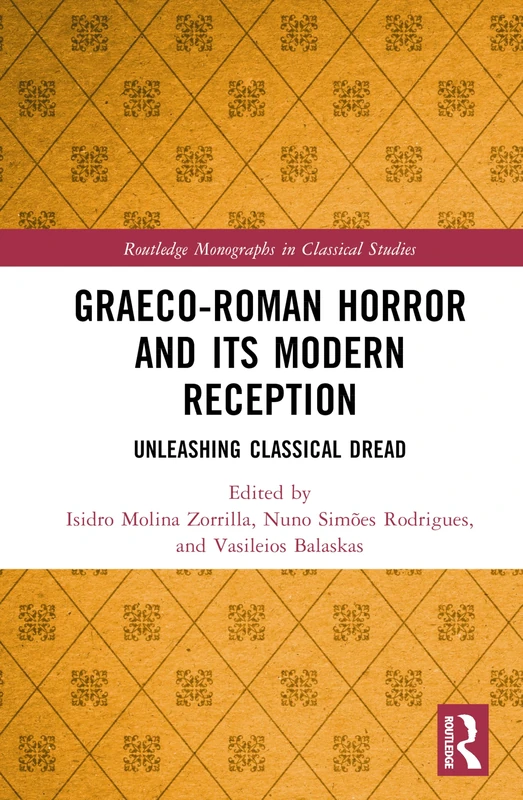 Graeco-Roman Horror and its Modern Reception: Unleashing Classical Dread (Routledge Monographs in Classical Studies)