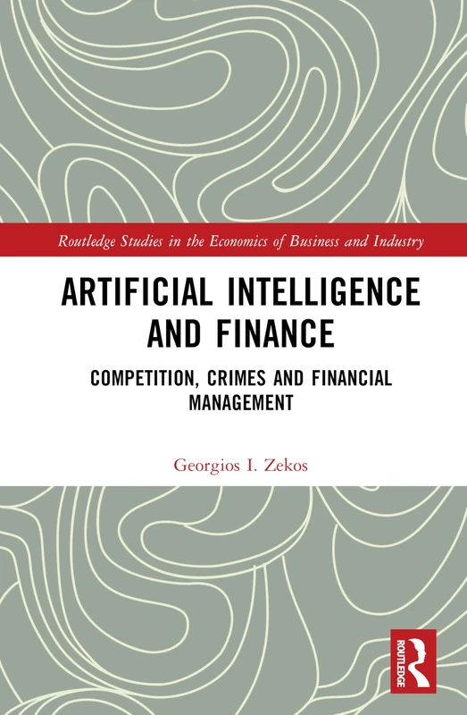 Artificial Intelligence and Finance: Competition, Crimes and Financial Management (Routledge Studies in the Economics of Business and Industry)