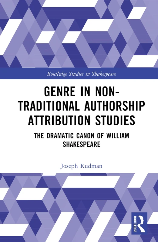 Genre in Non-Traditional Authorship Attribution Studies: The Dramatic Canon of William Shakespeare (Routledge Studies in Shakespeare)