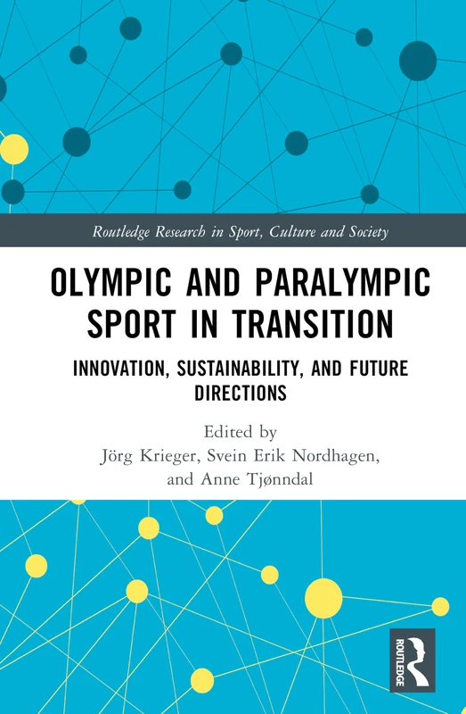 Olympic and Paralympic Sport in Transition: Innovation, Sustainability, and Future Directions (Routledge Research in Sport, Culture and Society)
