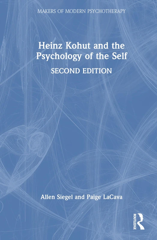Heinz Kohut and the Psychology of the Self (Makers of Modern Psychotherapy)