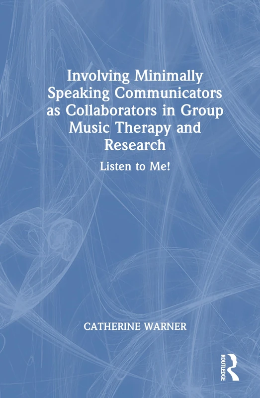 Involving Minimally Speaking Communicators as Collaborators in Group Music Therapy and Research: Listen to Me!