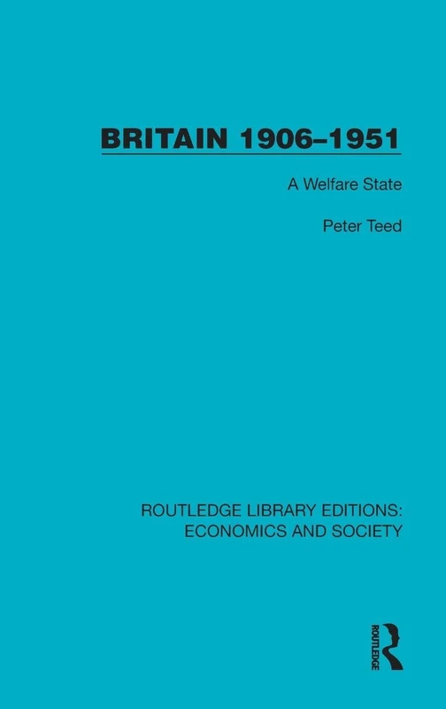 Britain 1906–1951: A Welfare State (Routledge Library Editions: Economics and Society)
