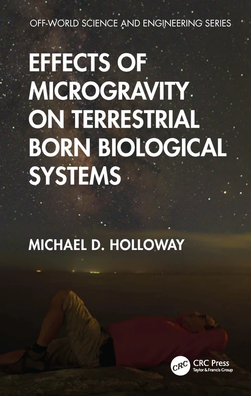 Effects of Microgravity on Terrestrial Born Biological Systems (Off-world Science & Engineering Series)