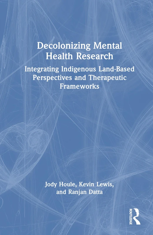 Decolonizing Mental Health Research: Integrating Indigenous Land-Based Perspectives and Therapeutic Frameworks