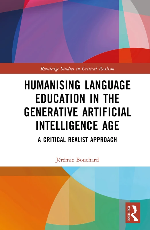 Humanising Language Education in the Generative Artificial Intelligence Age: A Critical Realist Approach (Routledge Studies in Critical Realism)