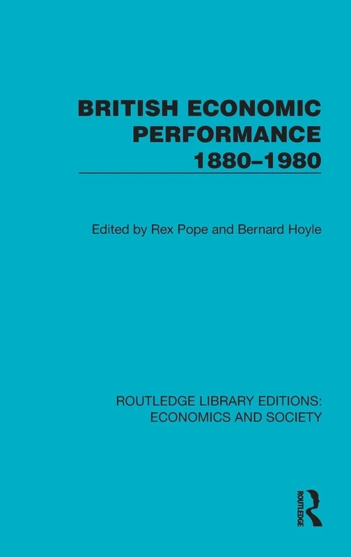 British Economic Performance 1880–1980 (Routledge Library Editions: Economics and Society)