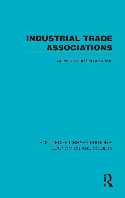 Industrial Trade Associations: Activities and Organisation (Routledge Library Editions: Economics and Society)