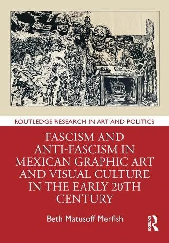 Fascism and Anti-Fascism in Mexican Graphic Art and Visual Culture in the early 20th Century (Routledge Research in Art and Politics) - Image 1