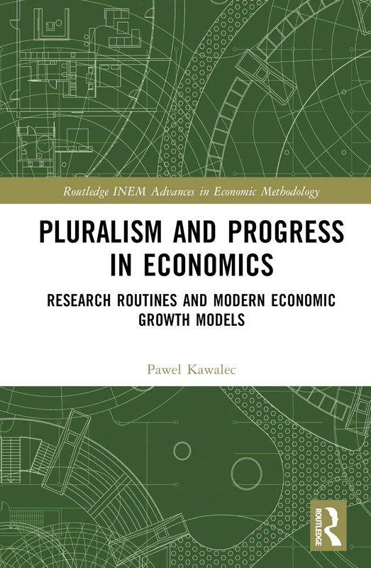 Pluralism and Progress in Economics: Research Routines and Modern Economic Growth Models (Routledge INEM Advances in Economic Methodology) - Image 1