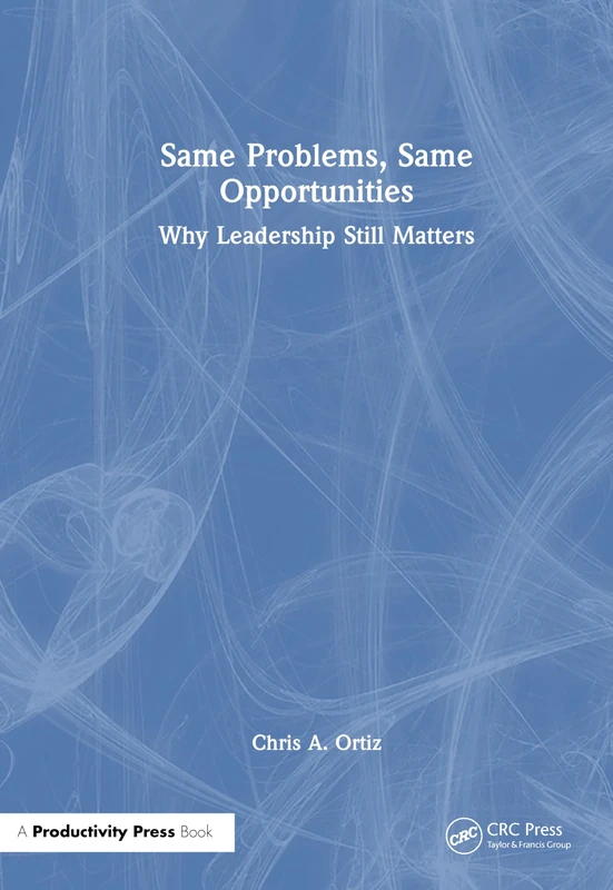 Same Problems, Same Opportunities: Why Leadership Still Matters