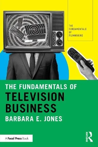 The Fundamentals of Television Business (The Fundamentals of Filmmaking)
