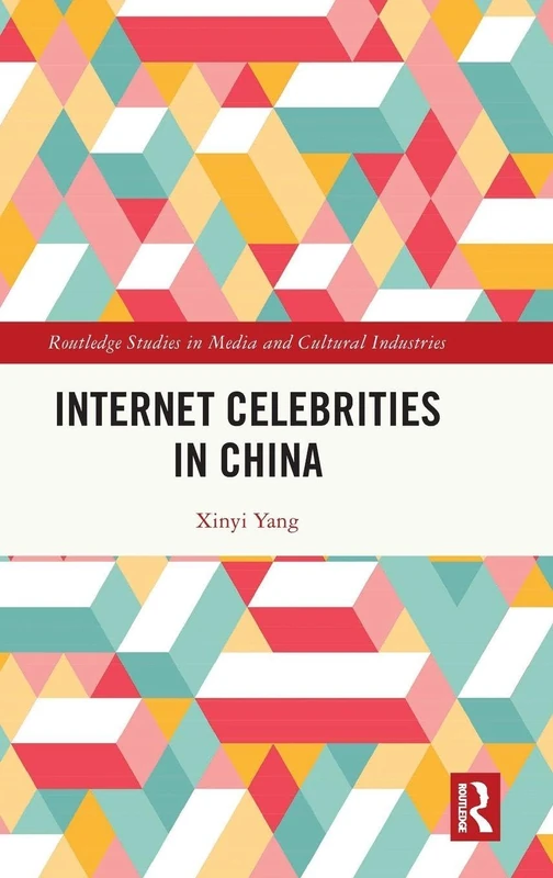 Internet Celebrities in China (Routledge Studies in Media and Cultural Industries)