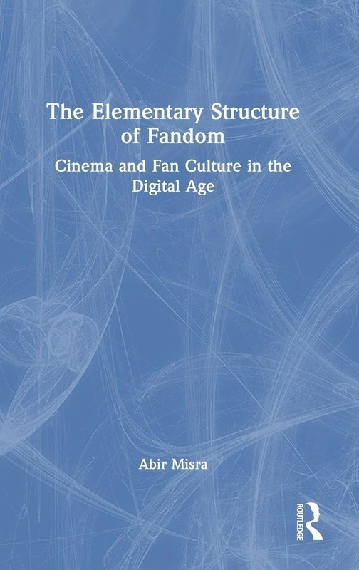 The Elementary Structure of Fandom: Cinema and Fan Culture in the Digital Age