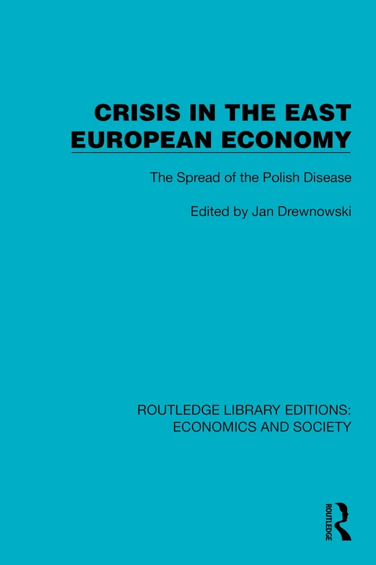 Crisis in the East European Economy: The Spread of the Polish Disease (Routledge Library Editions: Economics and Society)