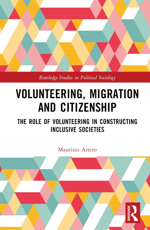 Volunteering, Migration and Citizenship: The Role of Volunteering in Constructing Inclusive Societies (Routledge Studies in Political Sociology)
