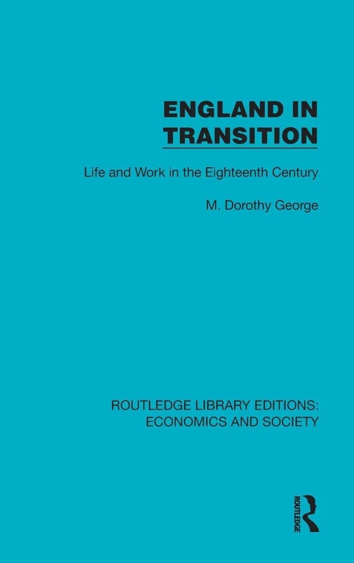 England in Transition: Life and Work in the Eighteenth Century (Routledge Library Editions: Economics and Society)