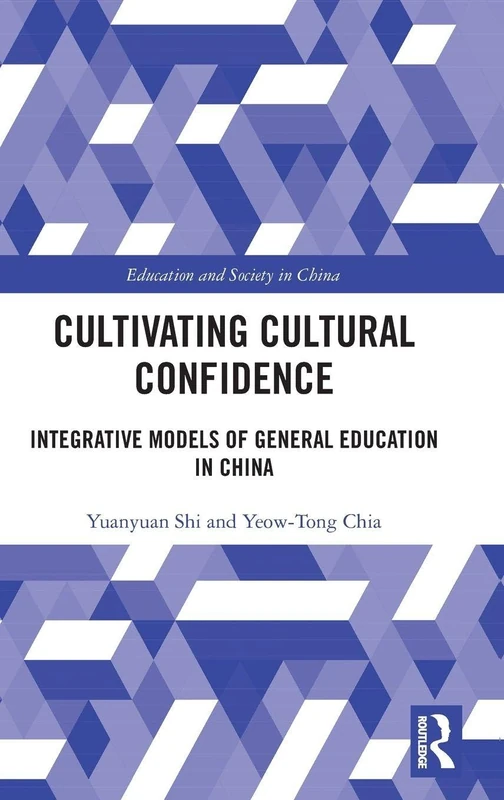 Cultivating Cultural Confidence: Integrative Models of General Education in China (Education and Society in China)