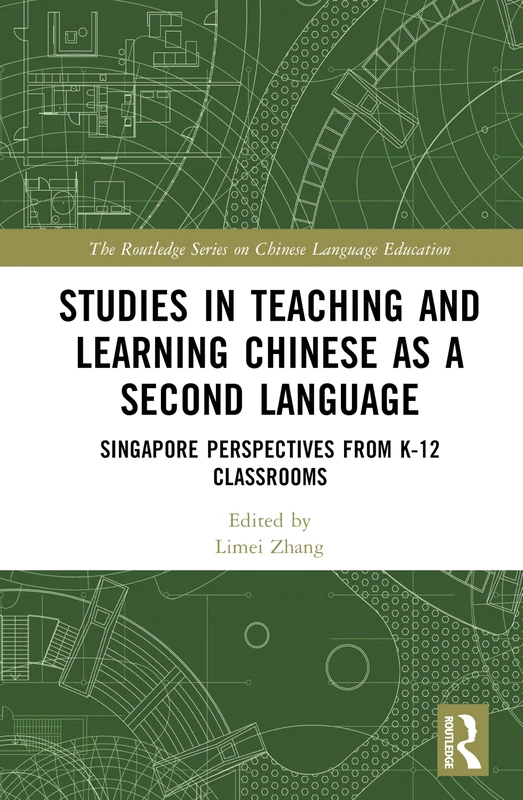 Studies in Teaching and Learning Chinese as a Second Language: Singapore Perspectives from K-12 Classrooms (The Routledge Series on Chinese Language Education)